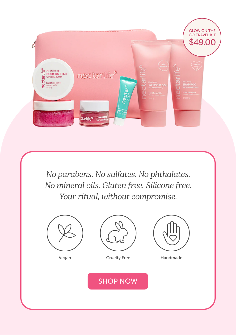 Vegan. Cruelty-Free. No Parabens. No Sulfates. No Phthalates. No Mineral Oils. Silicone Free.