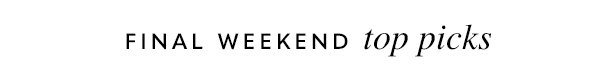 Final Weekend Top Picks