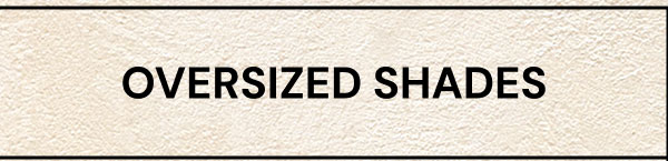 Oversized Shades