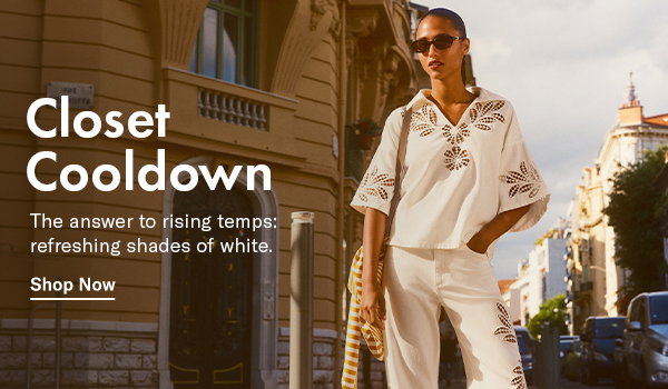 Closet Cooldown: The answer to rising temps: refreshing shades of white.