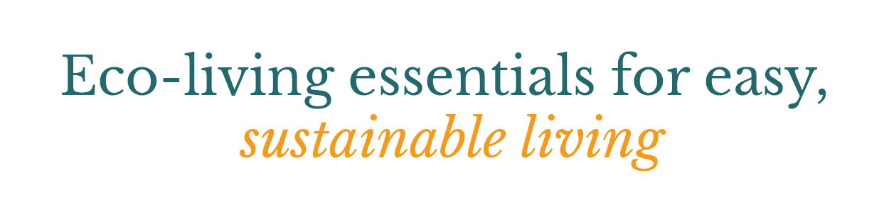 Eco-living essentials for easy, sustainable living