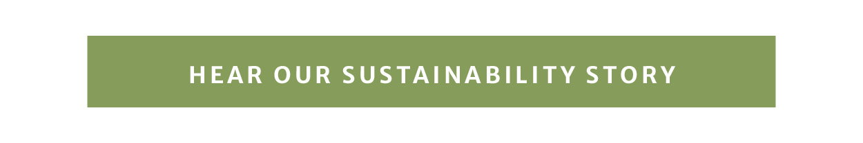 Hear our sustainability story