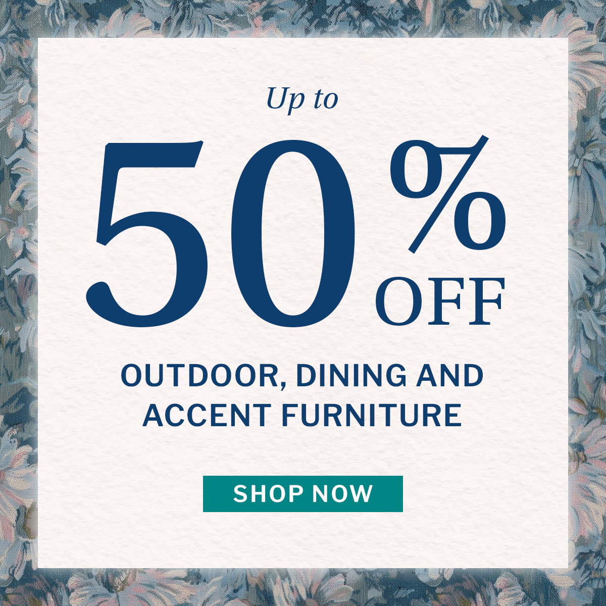 Up to 50% off outdoor, dining and accent furniture