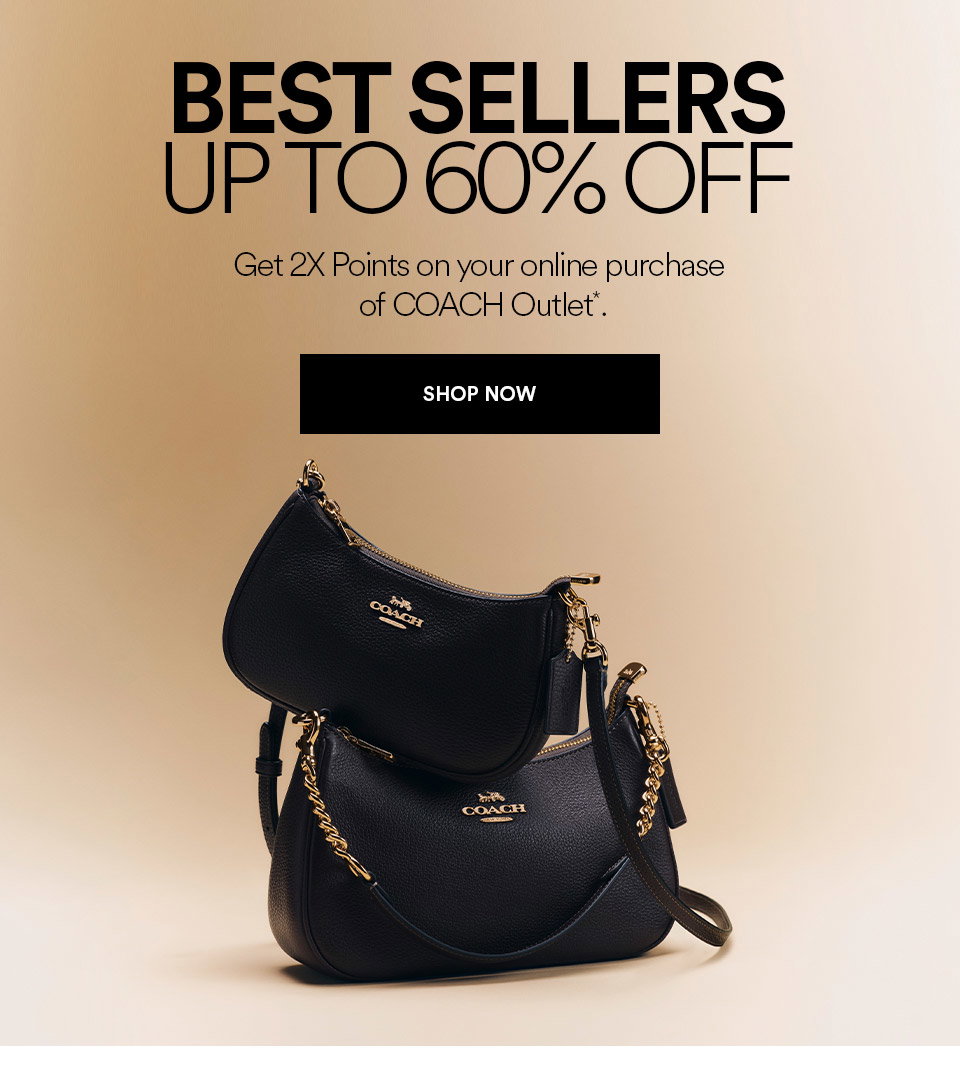 BEST SELLERS - UP TO 60% OFF - PLUS, GET 2X POINT ON YOUR ONLINE PURCHASE OF COACH OUTLET - SHOP NOW >
