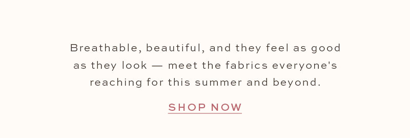 Breathable, beautiful, and cool.