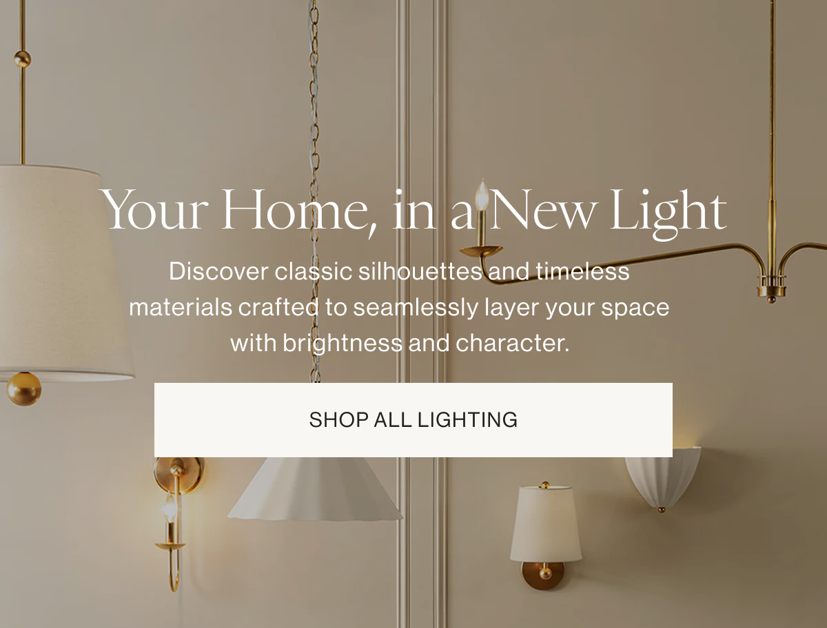 Your Home, in a New Light | SHOP ALL LIGHTING 