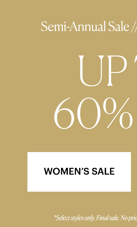 Semi-Annual Sale - Up to 60% Off. Shop Women's Sale.
