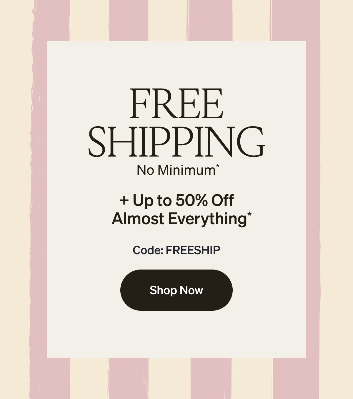 Free Shipping (No Minimum) + Up to 50% Off Almost Everything