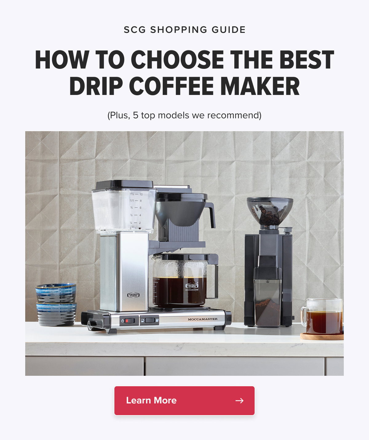 SCG SHOPPING GUIDE How to Choose the Best Drip Coffee Maker (Plus, 5 top models we recommend) Learn More