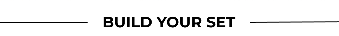 BUILD YOUR SET