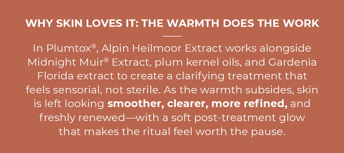 Why Skin Loves It: The Warmth Does The Work