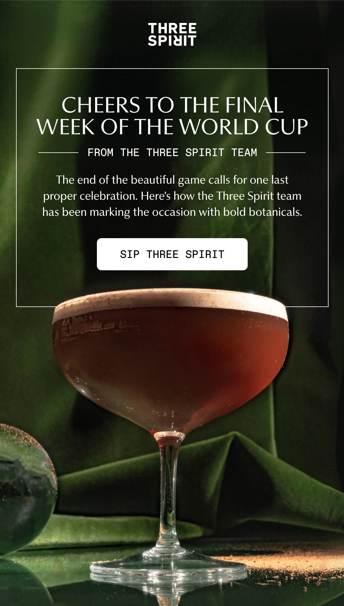 Three Spirit | CHEERS TO THE FINAL WEEK OF THE WORLD CUP | From the Three Spirit Team | The end of the beautiful game calls for one last proper celebration. Here's how the Three Spirit team has been marking the occasion with bold botanicals. | [ SIP THREE SPIRIT ]