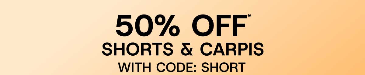 50% Off* Shorts & Capris With Code: SHORT