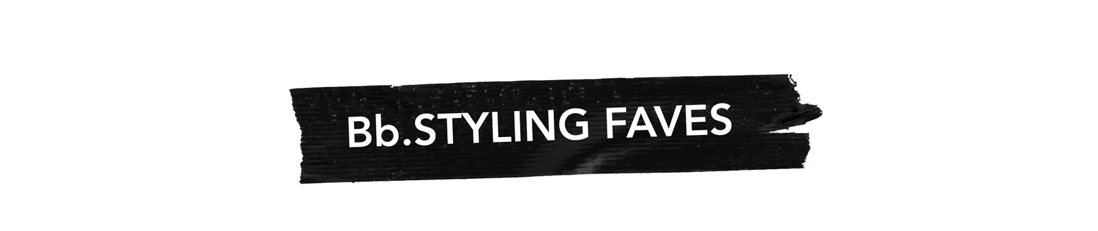 Bb.Styling faves Bb.Styling faves