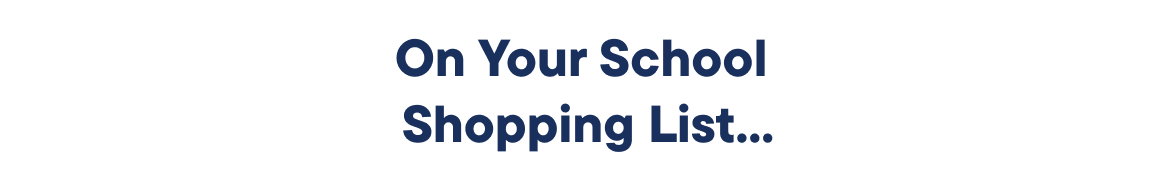 On Your School Shopping List...