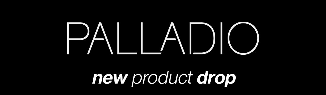 Palladio logo in white with text "new product drop"..
