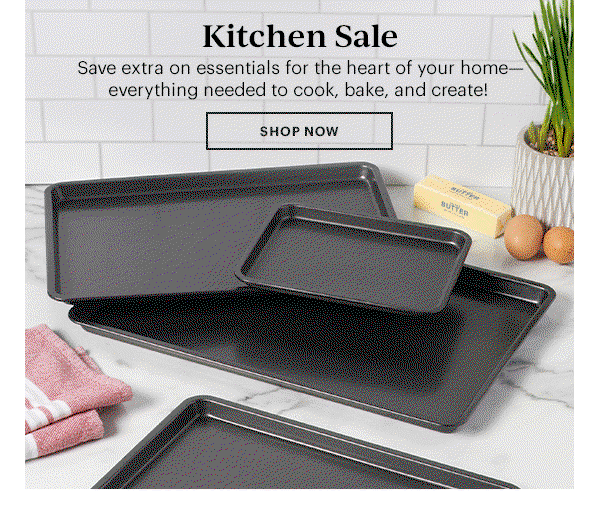 Kitchen Sale  Save on essentials for the heart of your home—everything needed to cook, bake, and create!  [SHOP NOW]