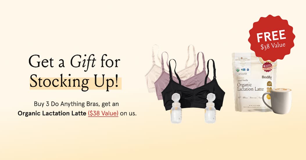 Get a gift for Stocking up. Get 15% off 3 Do Anything Bras & a free Organic Lactation Latte ($38 value) on us.