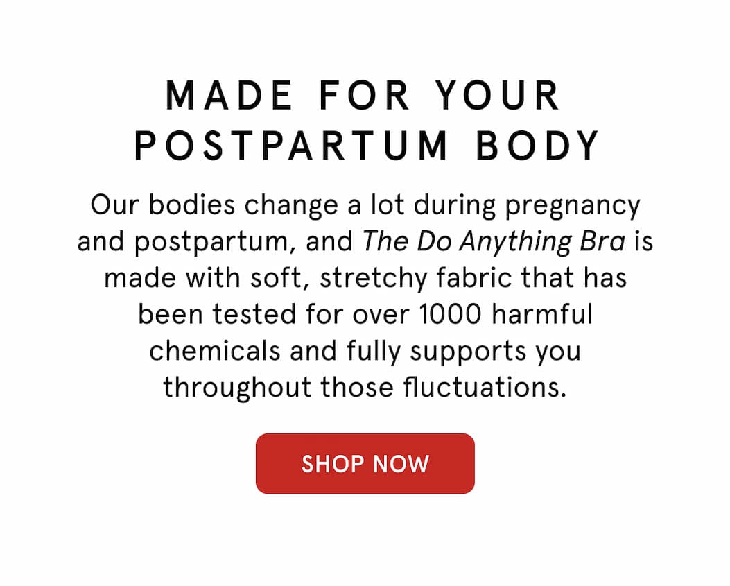 Made for your postpartum body.