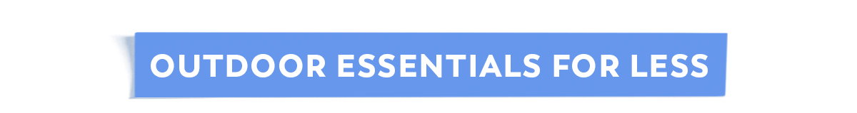 Outdoor Essentials for Less