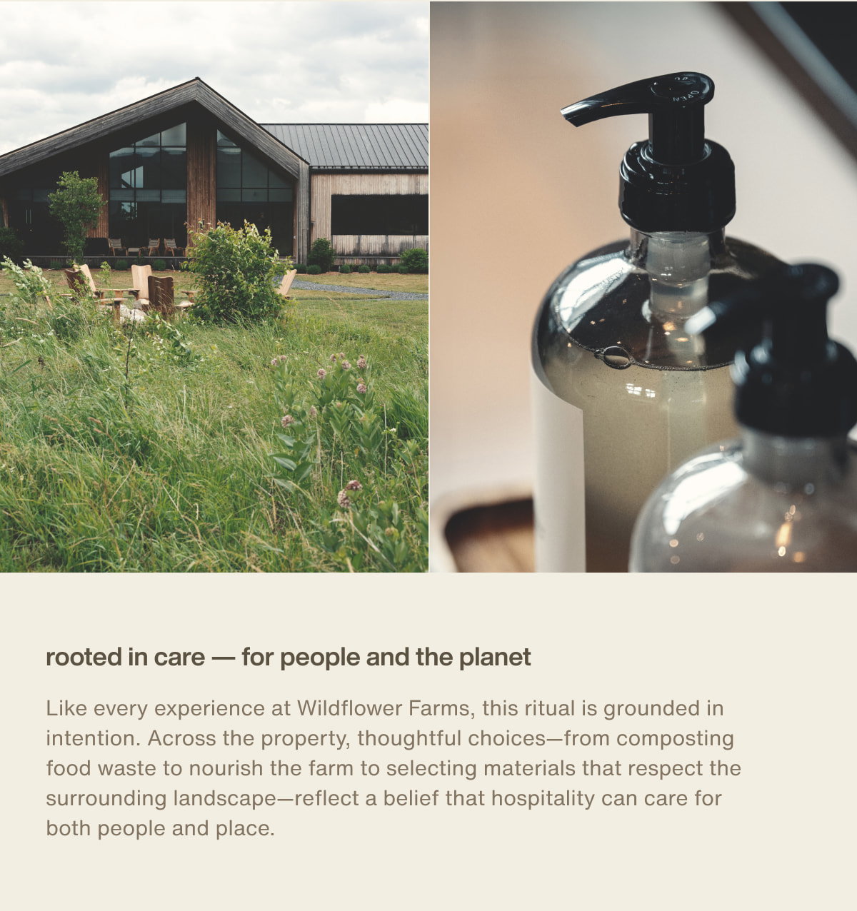 rooted in care — for people and the planet | Like every experience at Wildflower Farms, this ritual is grounded in intention. Across the property, thoughtful choices—from composting food waste to nourish the farm to selecting materials that respect the surrounding landscape—reflect a belief that hospitality can care for both people and place.