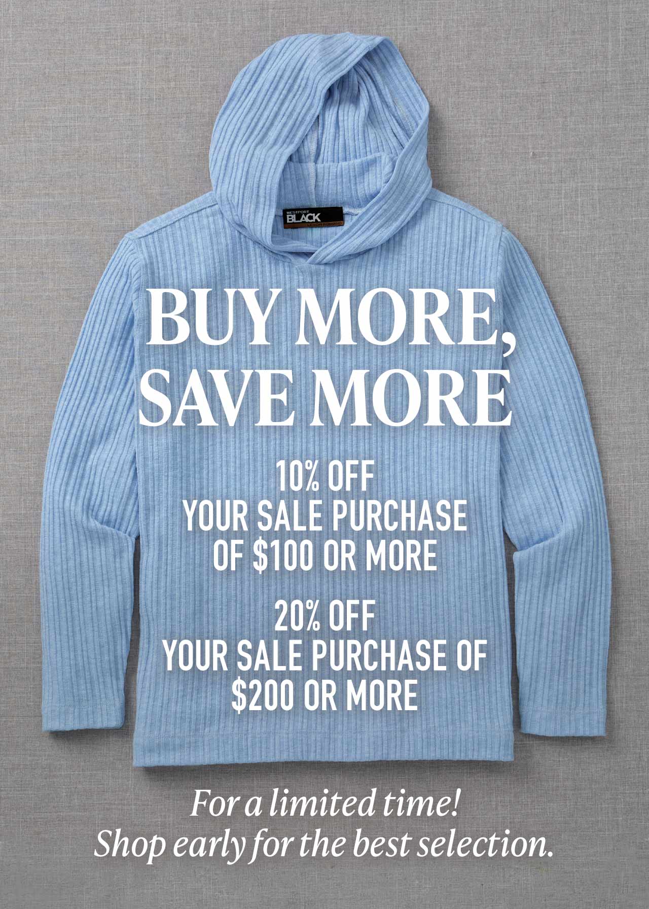 Buy more, save more — extra 10% off $100 or extra 20% off $200 in sale purchases at Westport Big & Tall.