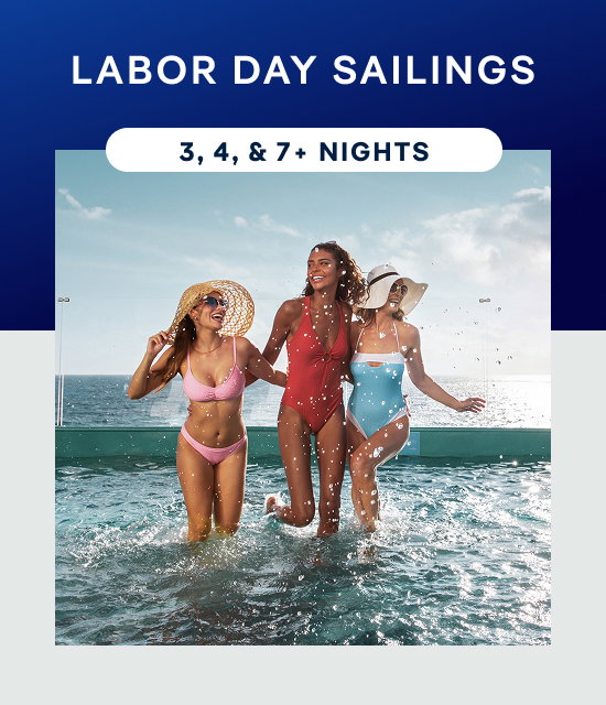 Labor Day Sailings – 3, 4 & 7+ Nights – Click to View Cruises & Book Now
