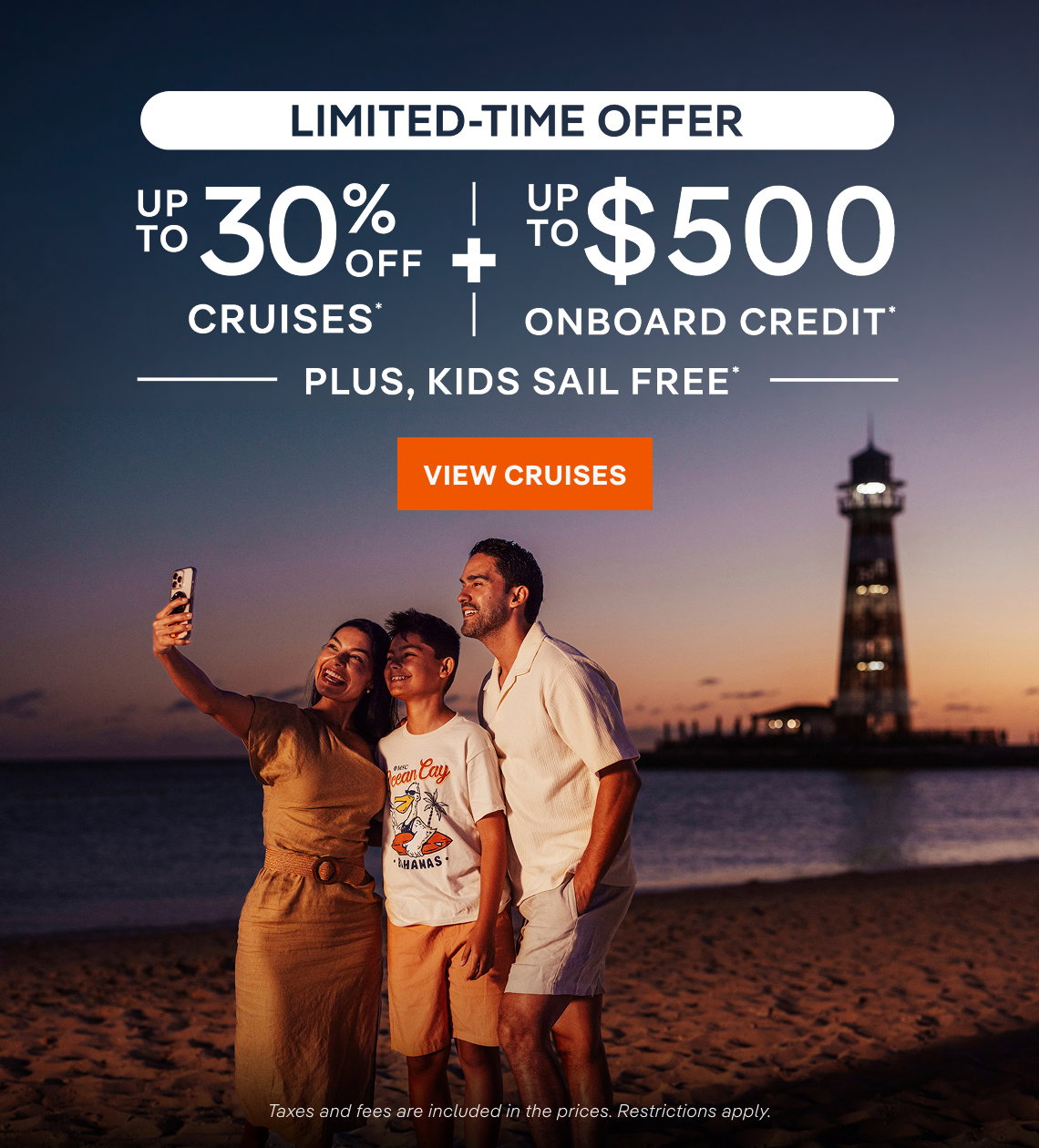 LImited-Time Offer – Up to 30% Off Cruises* + Up to $500 Onboard Credit* + Kids Sail Free* – Click to View Cruises & Book Now – Taxes and fees are included in the prices. restrictions apply.*