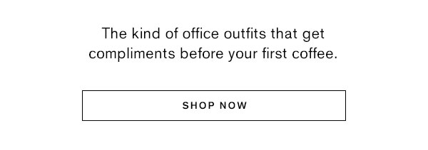 The kind of office outfits that get compliments before your first coffee.