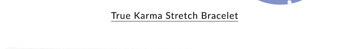 True Karma Stretch Bracelet