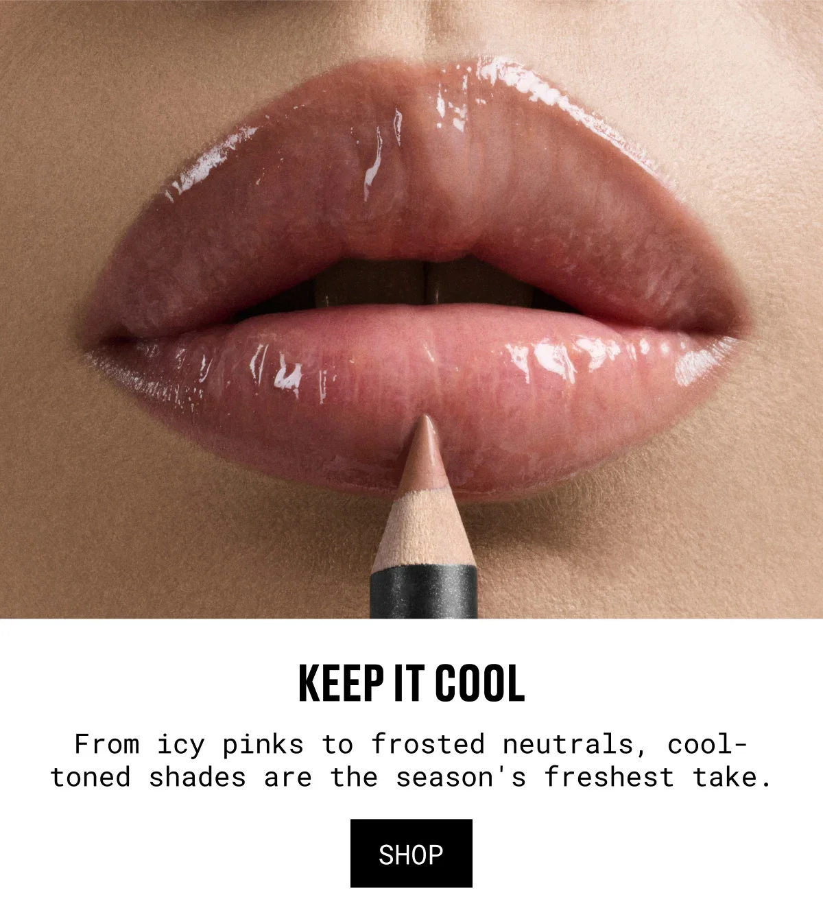 KEEP IT COOL | From icy pinks to frosted neutrals, cool-toned shades are the season's freshest take. | SHOP
