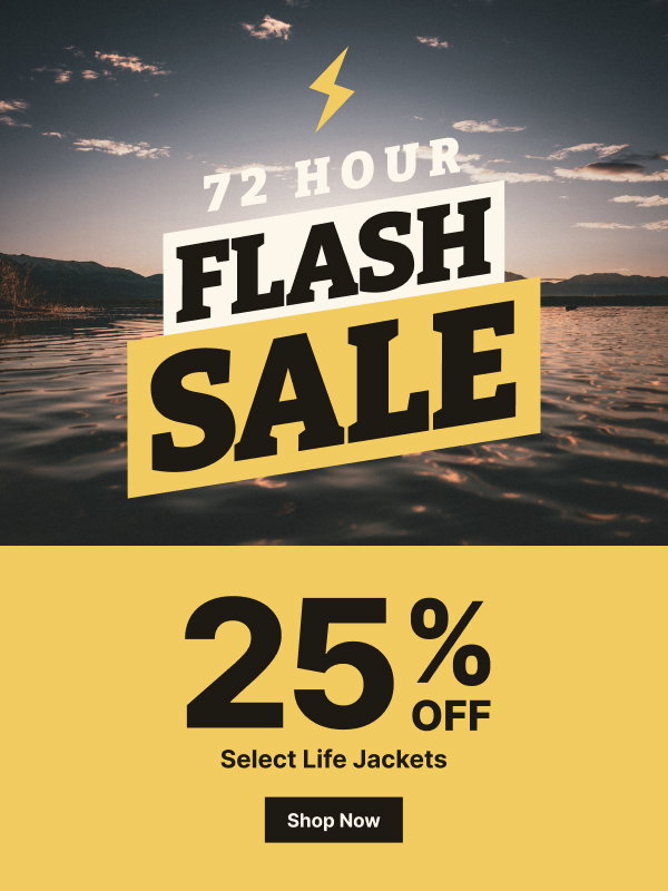 72 Hour Flash Sale Starts Today! 25% Off Select Life Jackets