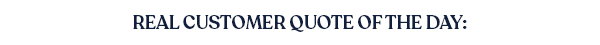 Real Customer Quote of the Day: 