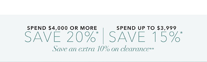 Spend $4,000 or more save 20%* | Spend up to $3,999 save 15%*