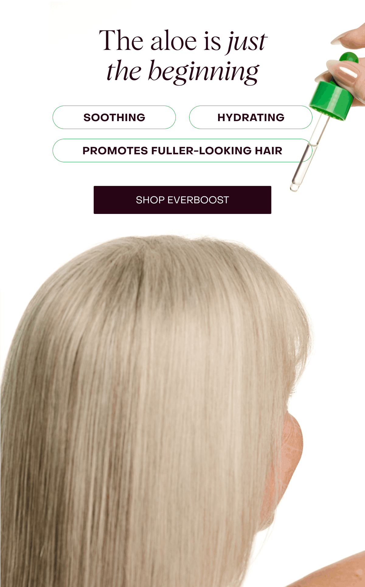 The aloe is just the beginning: soothing, hydrating, promotes fuller-looking hair [Shop Everboost]
