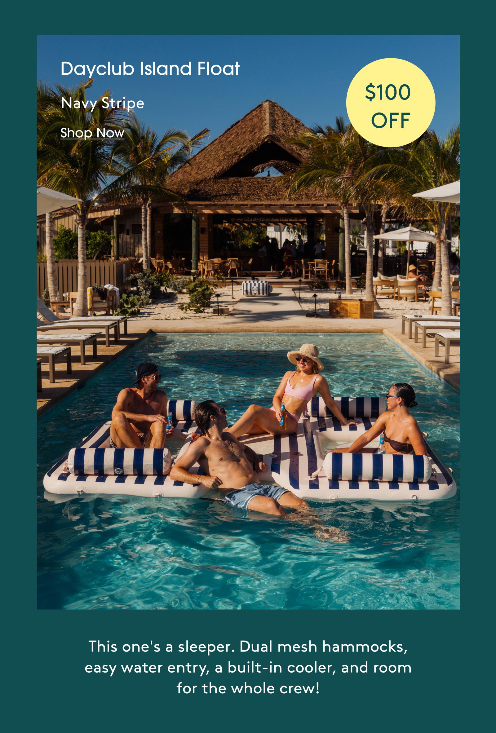 Dayclub Island Float Navy Stripe $100 OFF Shop Now This one's a sleeper. Dual mesh hammocks, easy water entry, a built-in cooler, and room for the whole crew!