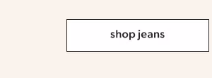 Shop jeans.