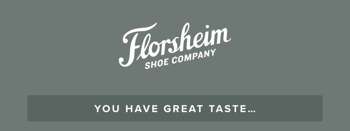 Florsheim - You have great taste...
