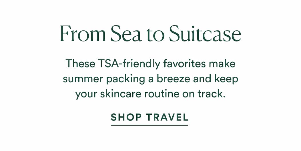 These TSA-friendly favorites make summer packing a breeze and keep your skincare routine on track.