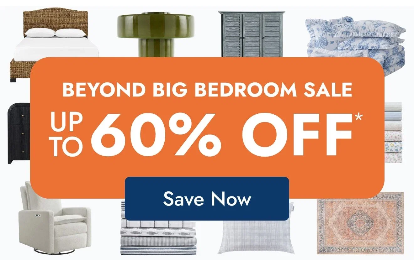 Beyond Big Bedroom Sale—Up to 60% Off