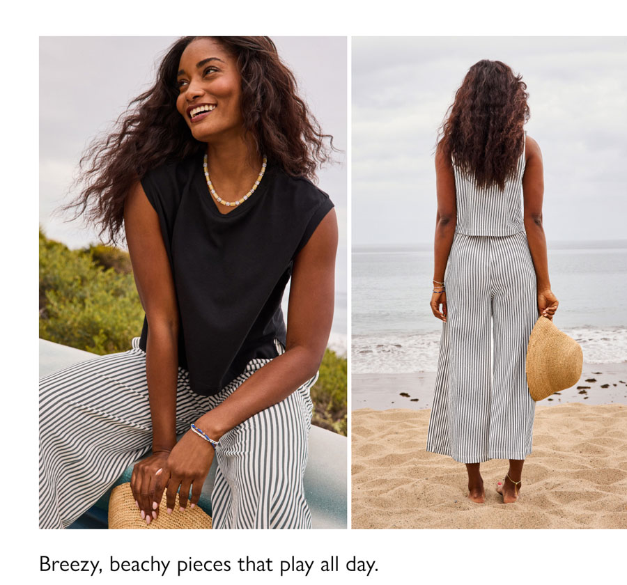 Breezy, beachy pieces that play all day. Dual images of model on the beach in breezy stripped bottoms from EVEREVE.