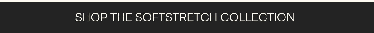 Shop the SoftStretch Collection