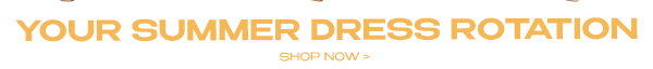 YOUR SUMMER DRESS ROTATION 