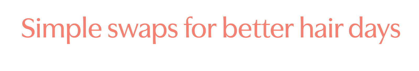 Simple swaps for better hair days. Save 20% off Kooshoo