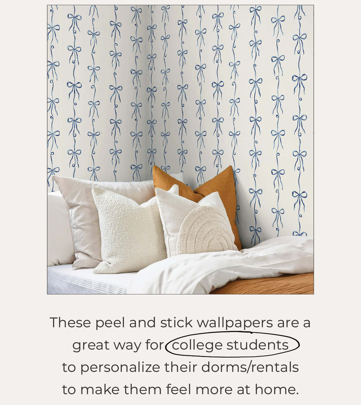 Image of Tempaper's Sweet Bow Ties wallpaper in blue on a wall behind a bed with throw pillows. Text below "hese peel and stick wallpapers are a great way for college students to personalize their dorms/rentals to make them feel more at home. "