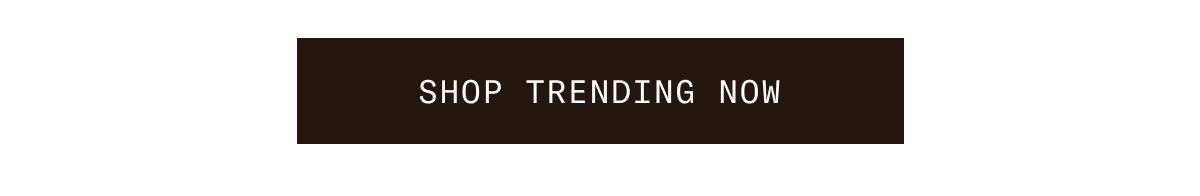 SHOP TRENDING NOW