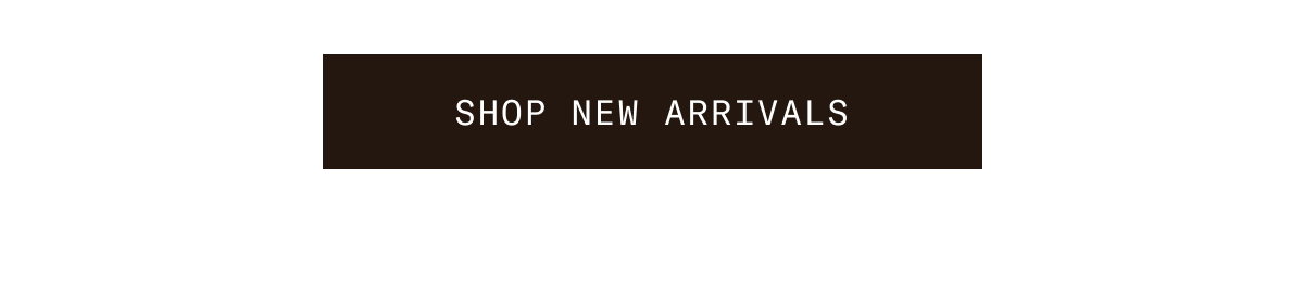 SHOP NEW ARRIVALS 