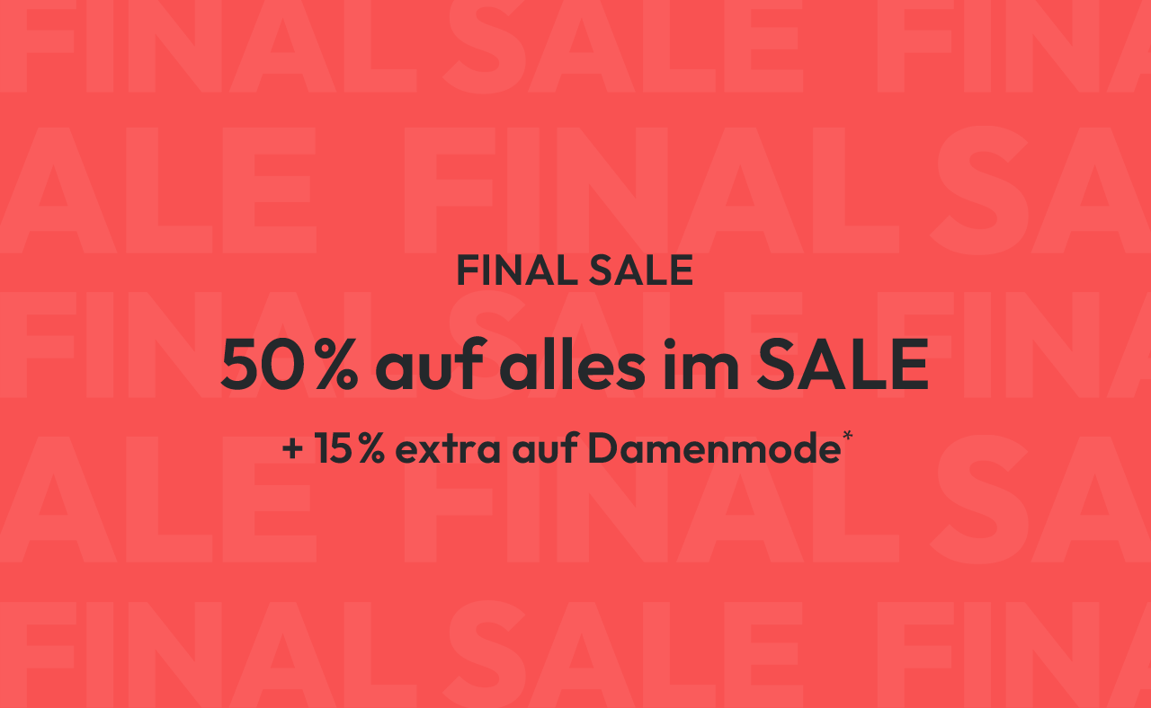 FINAL SALE: 50% auf alles im SALE + 15% extra auf Damenmode*