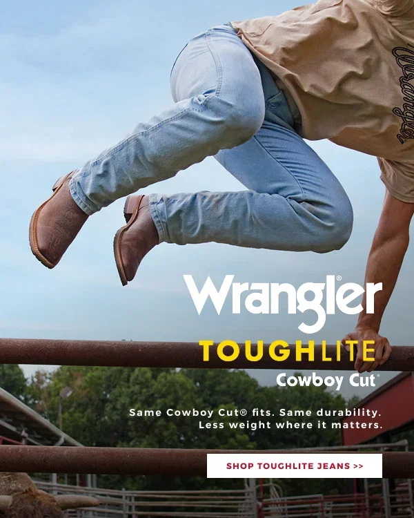 WRANGLER TOUGHLITE COWBOY CUT | SAME COWBOY CUT FITS. SAME DURABILITY. LESS WEIGHT WHERE IT MATTERS. | SHOP TOUGHLITE JEANS >>