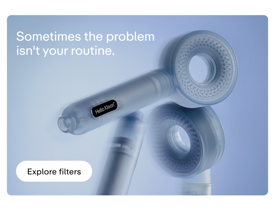 Sometimes the problem isn't your routine. Explore filters.